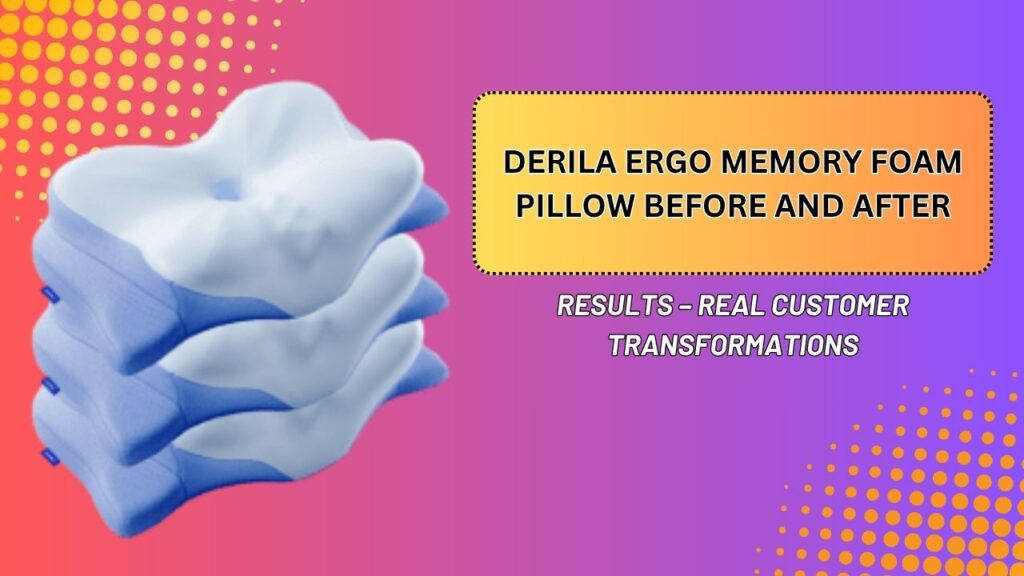 Derila-Ergo-Memory-Foam-Pillow-Before-and-After-Results-–-Real-Customer-Transformations.jpg