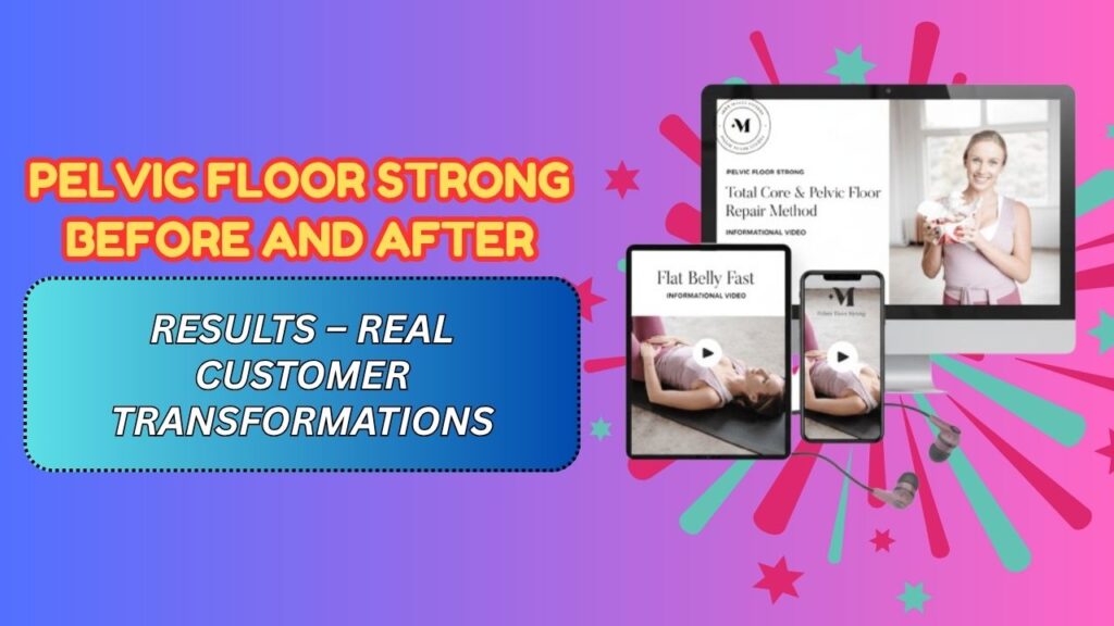 Pelvic Floor Strong Before and After Results – Real Customer Transformations