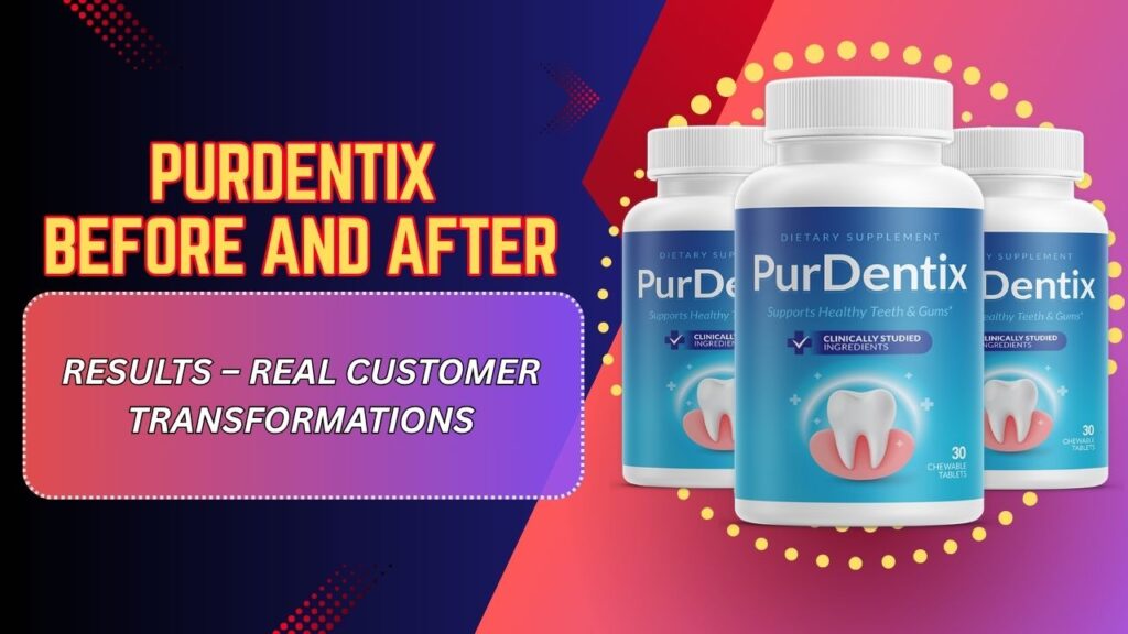 PurDentix Before and After Results – Real Customer Transformations