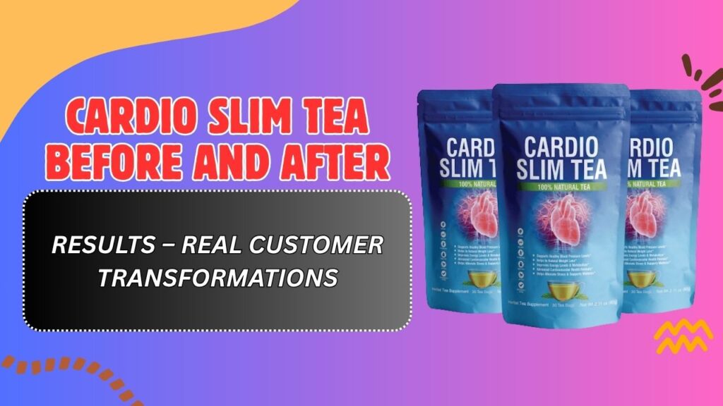 Cardio-Slim-Tea-Before-and-After-Results-–-Real-Customer-Transformations.jpg