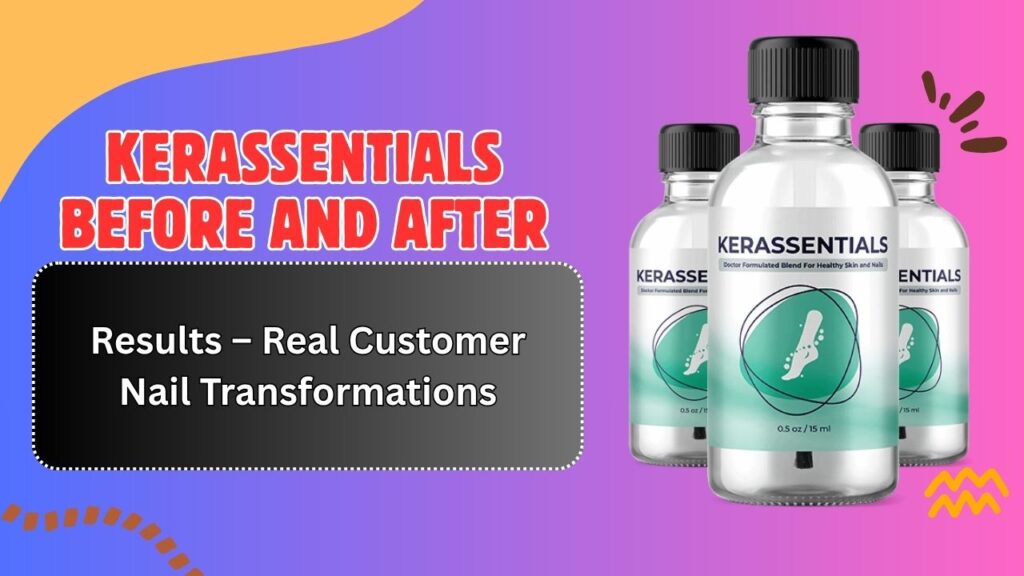 Kerassentials Before and After Results – Real Customer Nail Transformations