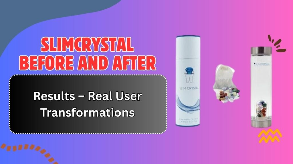 SLIMCRYSTAL Before and After Results – Real User Transformations
